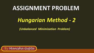 Assignment Problem - Hungarian method -2 (for Unbalanced minimization problem)