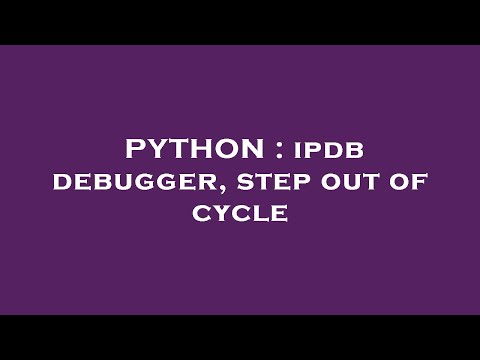 PYTHON : ipdb debugger, step out of cycle