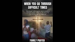 FAMILY PRAYER : WHEN YOU GO THROUGH DIFFICULT TIMES | QUAND VOUS TRAVERSEZ DE MOMENTS DIFFICILES