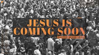 Jesus Is Coming Soon: Be Ready and Tell Someone