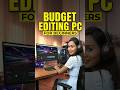 Budget Friendly Editing PC for Beginners 🔥#techshorts #ytshorts #trending