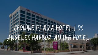 Crowne Plaza Hotel Los Angeles Harbor, an IHG Hotel Review - San Pedro , United States of America