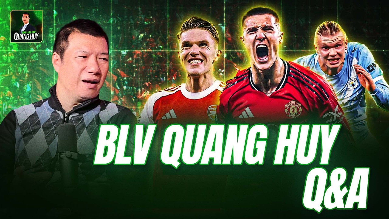 🔴 MAN UNITED ĐỦ SỨC VÀO TOP 3 PREMIER LEAGUE, ARSENAL CÓ LỢI THẾ HƠN MAN CITY? | BLV QUANG HUY Q&A