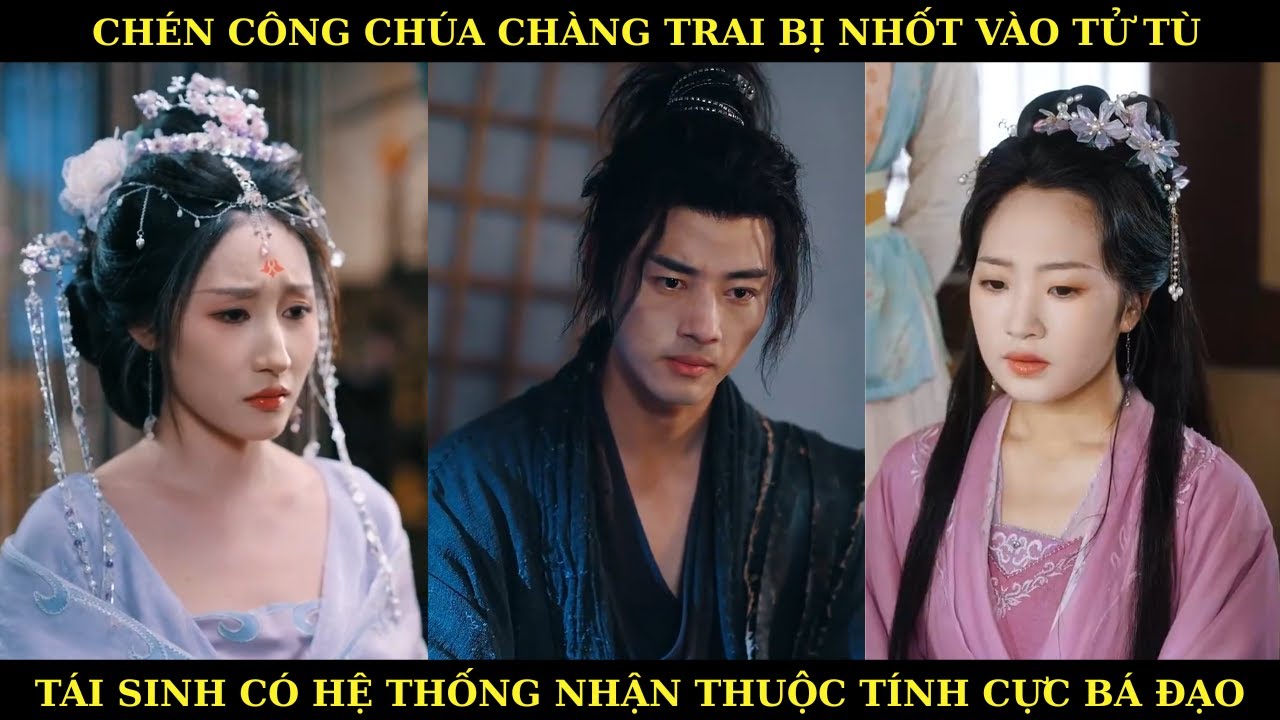 CHÉN CÔNG CHÚA THANH NIÊN BỊ NHỐT VÀO TỬ TÙ TÁI SINH CÓ HỆ THỐNG NHẬN THUỘC TÍNH BÁ ĐẠO.