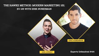 The Hawke Method: Modern Marketing 101: EU 105 with Erik Huberman | EU 105