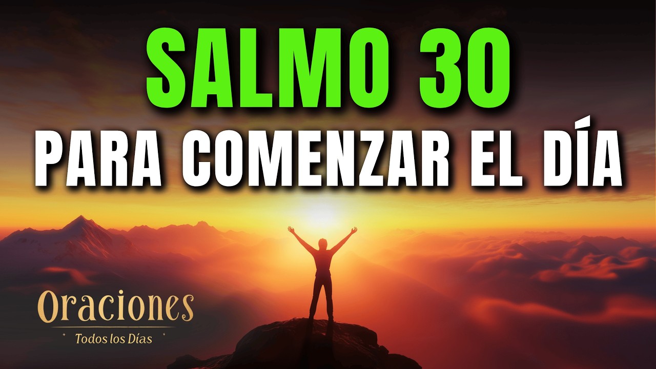 Oración de la Mañana con el SALMO 30 | Poderosa Oración de GRATITUD Y ...