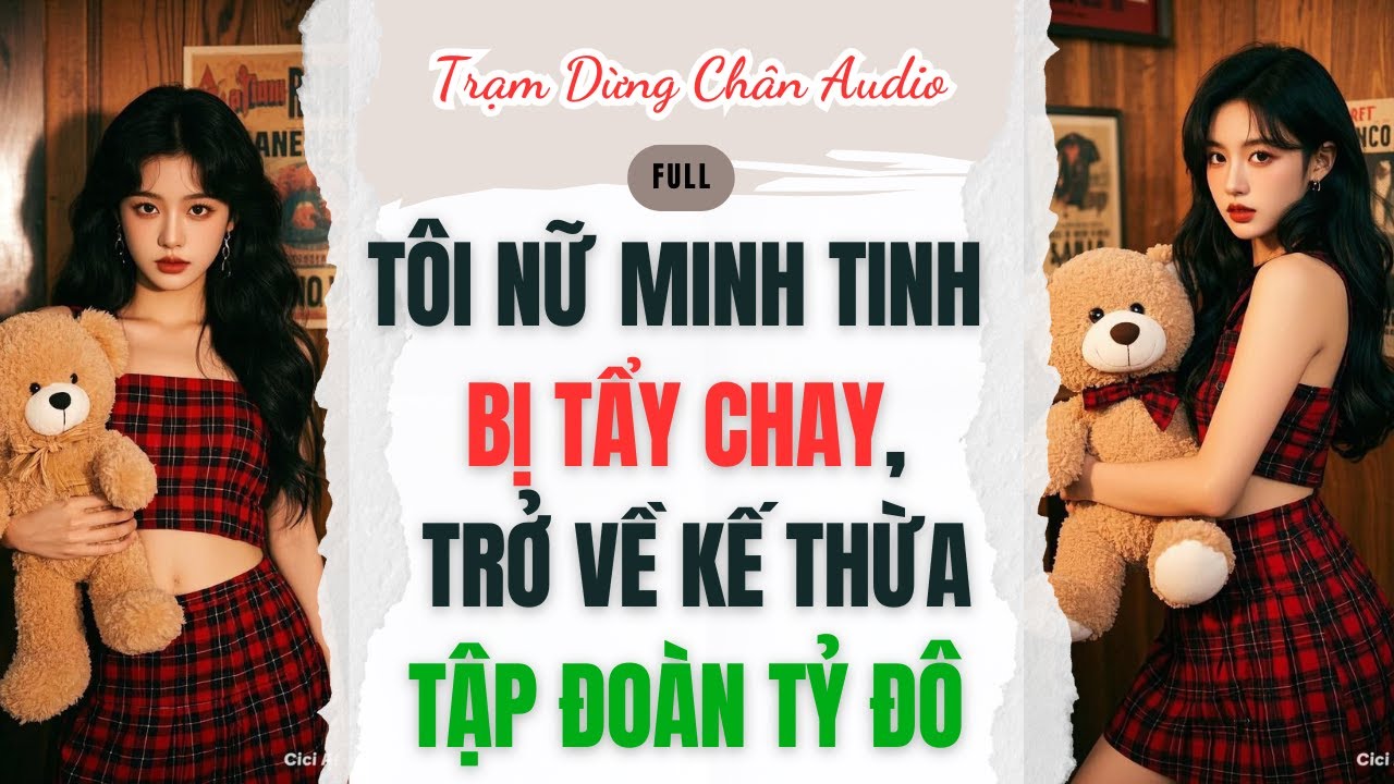 Full audio |Tôi Nữ Minh Tinh bị tẩy chay, Trở Về Kế Thừa tập đoàn tỷ đô |Trạm Dừng Chân Audio #audio