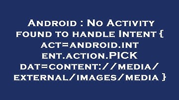 Android : No Activity found to handle Intent { act=android.intent.action.PICK dat=content://media/ex