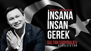 İNSANA İNSAN GEREK - 21.02. 2023 - SULTAN SAYDRALIEV / KIRGIZİSTAN