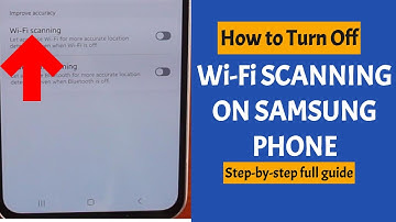 How to Turn Off Wi-Fi Scanning on Samsung Phone