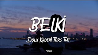 DOLU KADEHİ TERS TUT – BELKİ (LYRICS / SÖZLERİ) Resimi