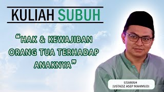 Hak dan Kewajiban Orang Tua Terhadap Anaknya II USAMAH II Ustadz Asep Mahmud II Kuliah Subuh