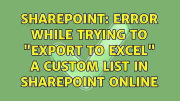 Sharepoint: Error while trying to "Export to Excel" a custom list in SharePoint Online
