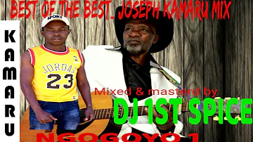 DJ 1ST SPICE_BEST OF JOSEPH KAMARU vol1 NGOGOYO MIX 2021