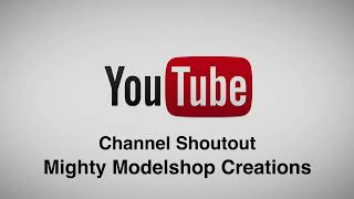 Channel Shoutout Mighty Modelshop Creations