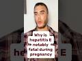 “Why is hepatitis E notably fatal during pregnancy”