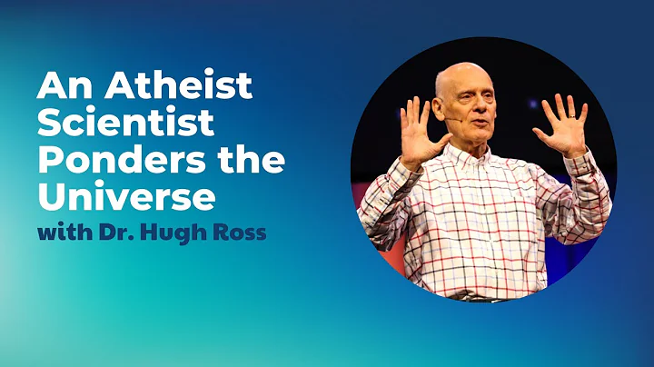 An Atheist Scientist Ponders the Universe | Dr. Hugh Ross