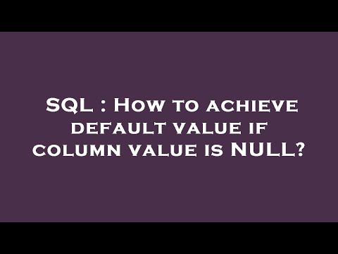 SQL : How to achieve default value if column value is NULL?