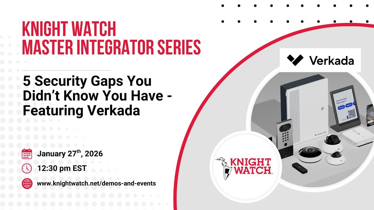 Knight Watch Master Integrator Series | 5 Security Gaps You Didn't Know You Have - Featuring Verkada
