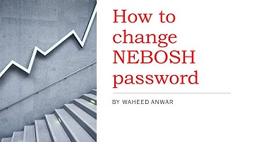 HOW TO CHANGE NEBOSH PASSWORD