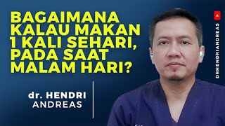 Bagaimana kalau makan 1 kali sehari, pada saat malam hari?