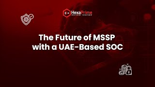 The Future of MSSP with a UAE-Based SOC