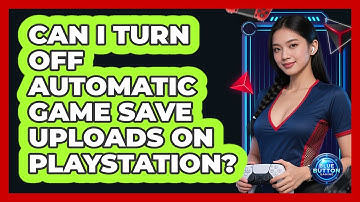 Can I Turn Off Automatic Game Save Uploads On PlayStation?