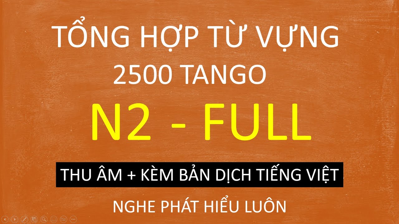 Tổng hợp từ vựng N2 Tango 2500 – 4 tiếng nghe hết luôn