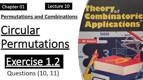 Exercise 1.2 | Questions (10 and 11) | Lecture 10 | Circular Permutations | Combinatorics Theory