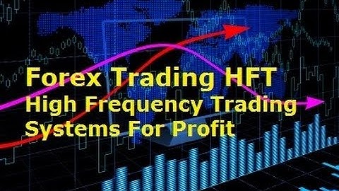 Forex High Frequency Trading - Best Advanced Algorithmic Trading Systems and Software for Profit