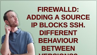 Firewalld: adding a source IP blocks SSH. Different behaviour between versions