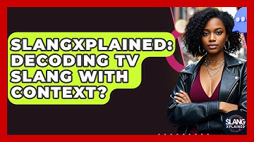 SlangXplained: Decoding TV Slang With Context? - SlangXplained