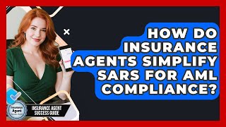 How Do Insurance Agents Simplify SARs For AML Compliance? - Insurance Agent Success Guide