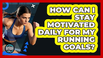 How Can I Stay Motivated Daily For My Running Goals? - Running Beyond Limits