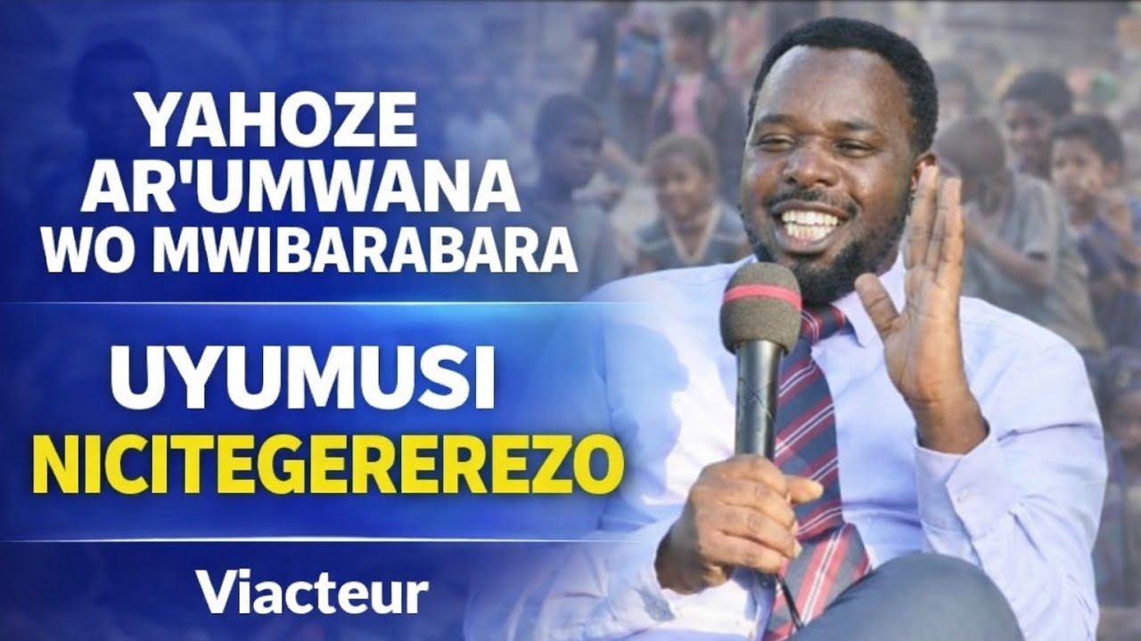 PART 2 : YAHOZE AR'UMWANA WO MWIBARABARA UYUMUSI AKABAR'ICITEGEREREZO INKURU Y'UKURI YA VIACTEUR