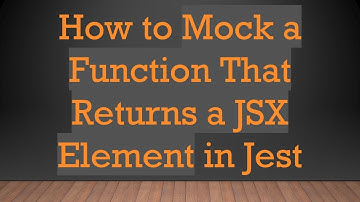 How to Mock a Function That Returns a JSX Element in Jest