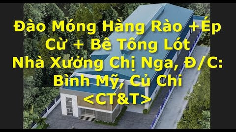 🚩[CT&T] Đào Móng Hàng Rào + Ép Cừ + Bê Tông Lót Nhà Xưởng C.Nga Bình Mỹ, Củ Chi | Xây Nhà Trọn Gói