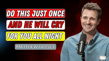 DO THIS ONCE and he will CRY FOR YOU all night… without even knowing WHY || Matthew Hussey