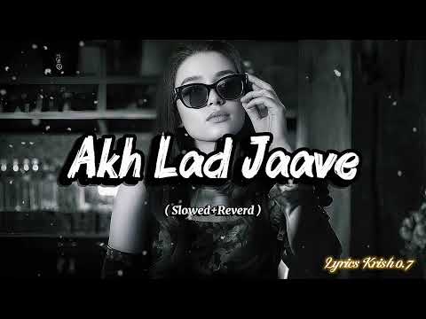Akh Lad Jaave ( Slowed+Reverd ) ❣️| Bollywood Romantic Song || use 🎧 this @LyricsKrish0.7