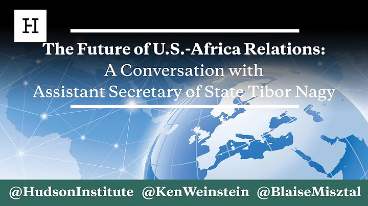 The Future of U.S.-Africa Relations: A Conversation with Assistant Secretary of State Tibor Nagy