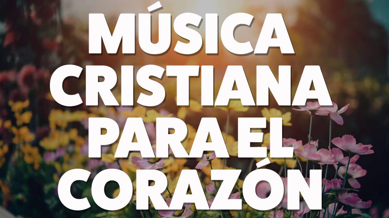 MÚSICA CRISTIANA PARA EL CORAZÓN 2019 [AUDIO OFICIAL ...