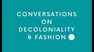 Conversations on Decoloniality & Fashion on 'Decolonial Pedagogies'