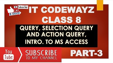 IT CODEWAYZ CHAPTER 3 INTRODUCTION TO RDBMS PART-3 QUERY, SELECTION QUERY, ACTION QUERY, MS ACCESS