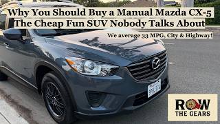Why You Should Buy a Manual Mazda CX-5 | The Cheap Fun, Fuel Efficent SUV Nobody Talks About