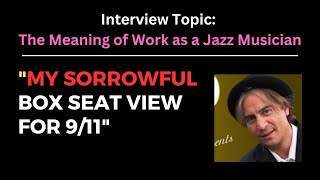 My Box Seat View for 9/11 - Interview about A Famous Musician's Close Encounter with 9/11