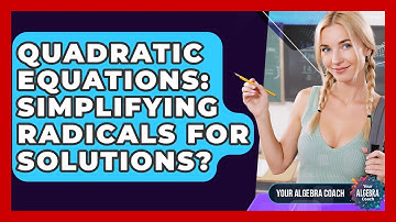 Quadratic Equations: Simplifying Radicals For Solutions? - Your Algebra Coach