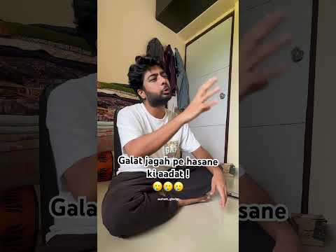 Habit of laughing at wrong places