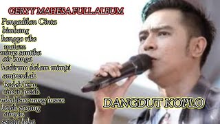 FULL.  ALBUM GERY MAHESA -PENGADILAN CINTA-KANGGO RIKO-CINCIN PUTIH