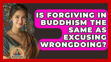 Is Forgiving In Buddhism The Same As Excusing Wrongdoing? - Buddhism Reflections