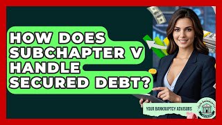 How Does Subchapter V Handle Secured Debt? - Your Bankruptcy Advisors